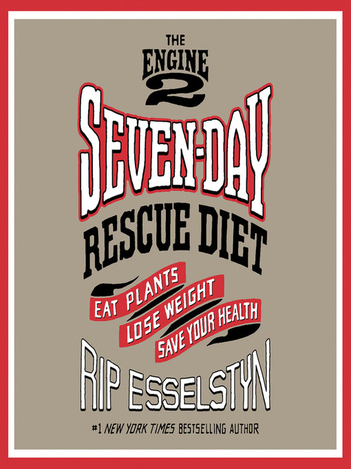Title details for The Engine 2 Seven-Day Rescue Diet by Rip Esselstyn - Wait list